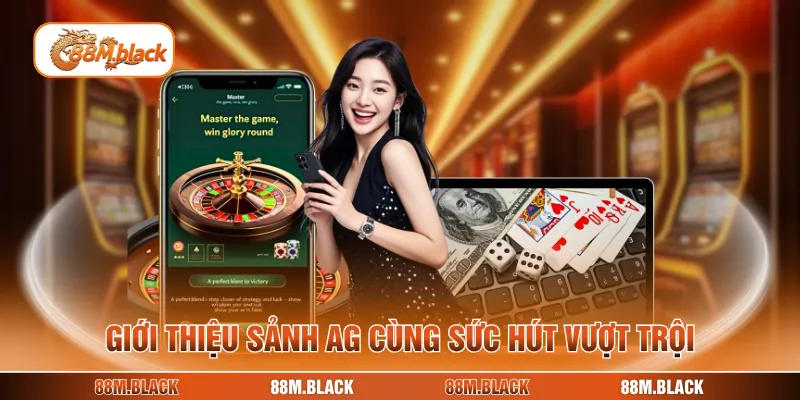 Giới thiệu sảnh AG cùng sức hút vượt trội